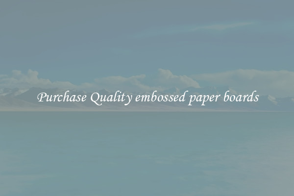 Purchase Quality embossed paper boards