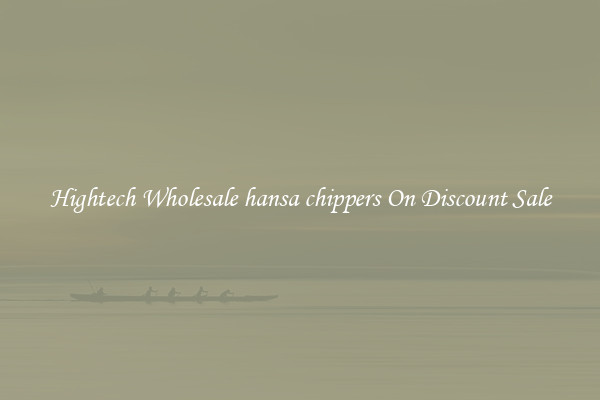 Hightech Wholesale hansa chippers On Discount Sale
