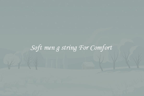 Soft men g string For Comfort 