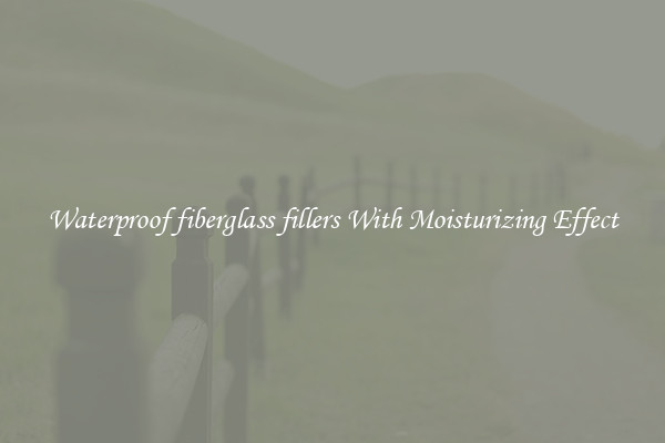 Waterproof fiberglass fillers With Moisturizing Effect