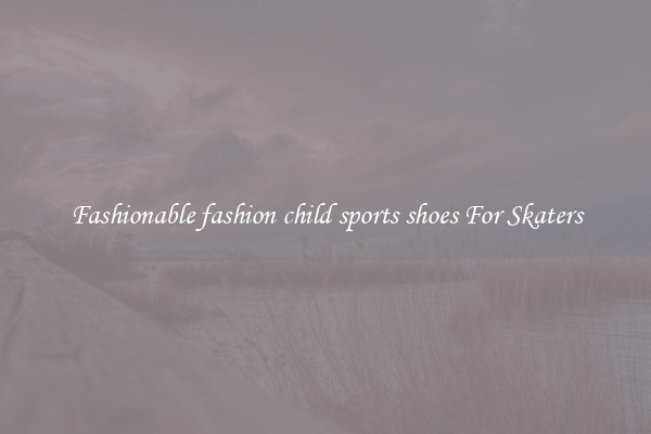 Fashionable fashion child sports shoes For Skaters
