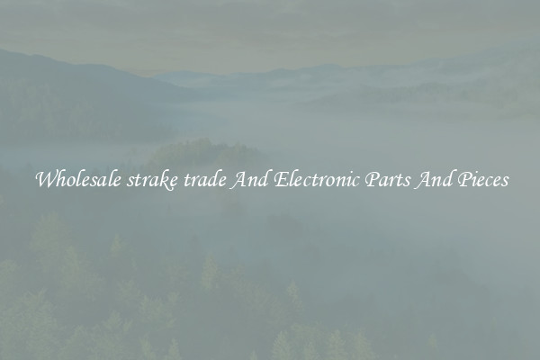 Wholesale strake trade And Electronic Parts And Pieces