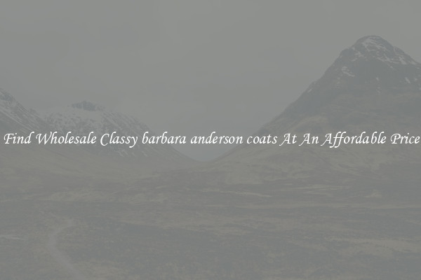 Find Wholesale Classy barbara anderson coats At An Affordable Price
