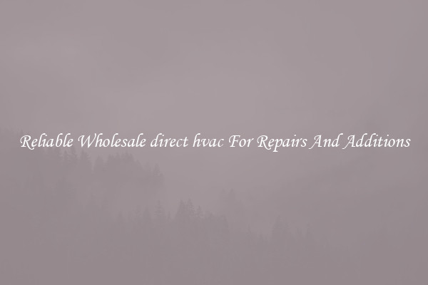 Reliable Wholesale direct hvac For Repairs And Additions