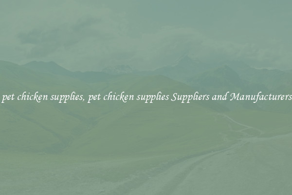 pet chicken supplies, pet chicken supplies Suppliers and Manufacturers