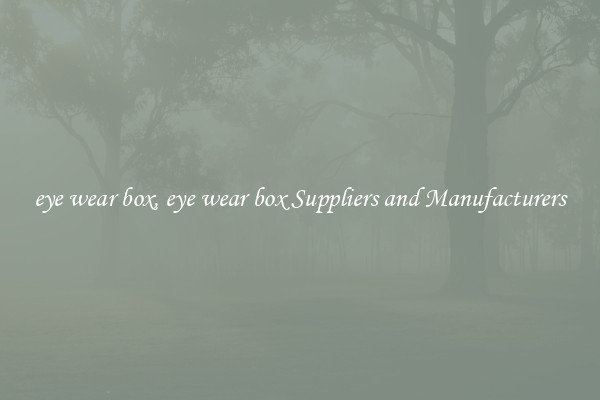 eye wear box, eye wear box Suppliers and Manufacturers