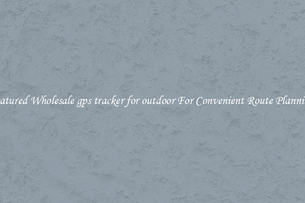 Featured Wholesale gps tracker for outdoor For Convenient Route Planning 