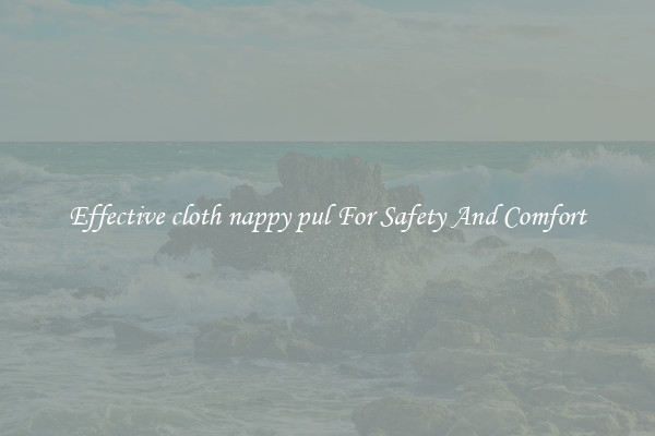 Effective cloth nappy pul For Safety And Comfort