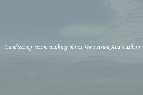 Trendsetting cotton walking shorts For Leisure And Fashion