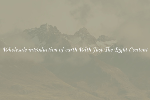 Wholesale introduction of earth With Just The Right Content