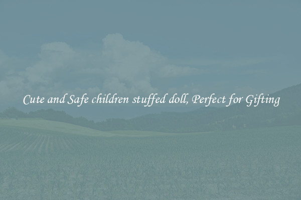 Cute and Safe children stuffed doll, Perfect for Gifting