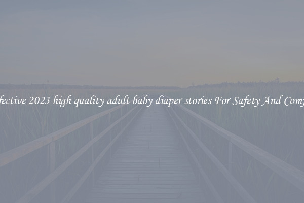 Effective 2023 high quality adult baby diaper stories For Safety And Comfort