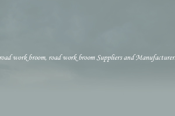 road work broom, road work broom Suppliers and Manufacturers