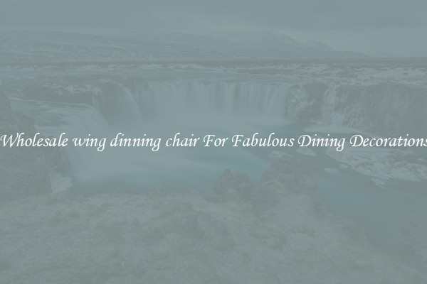 Wholesale wing dinning chair For Fabulous Dining Decorations