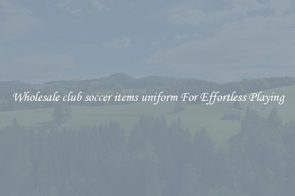 Wholesale club soccer items uniform For Effortless Playing