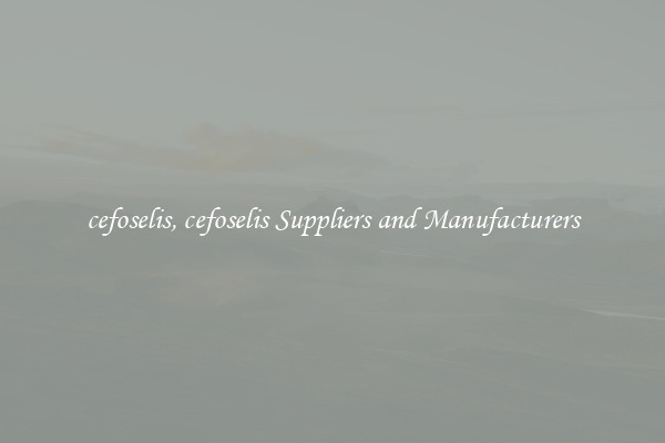 cefoselis, cefoselis Suppliers and Manufacturers