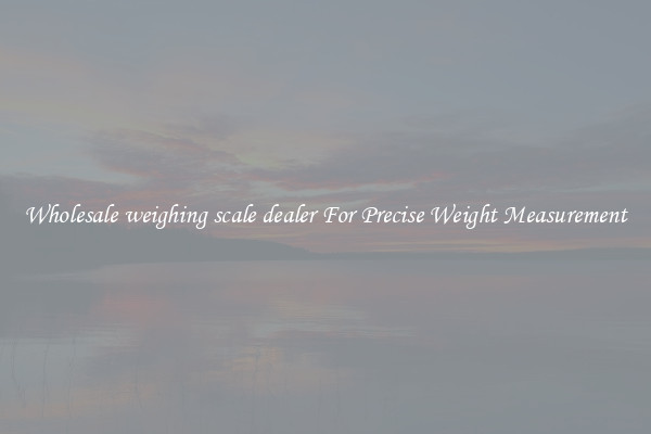Wholesale weighing scale dealer For Precise Weight Measurement