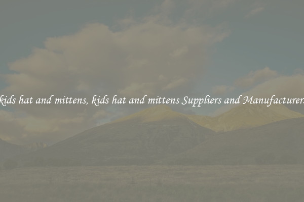 kids hat and mittens, kids hat and mittens Suppliers and Manufacturers