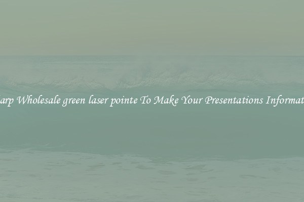 Sharp Wholesale green laser pointe To Make Your Presentations Informative