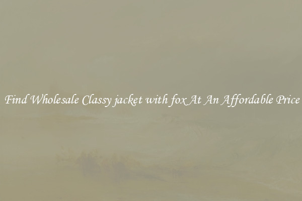 Find Wholesale Classy jacket with fox At An Affordable Price