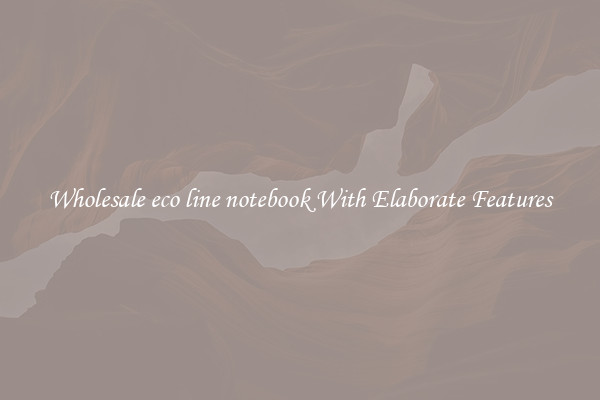 Wholesale eco line notebook With Elaborate Features