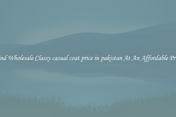 Find Wholesale Classy casual coat price in pakistan At An Affordable Price