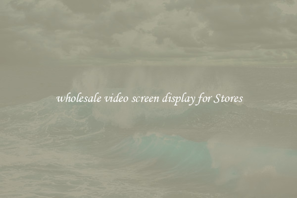 wholesale video screen display for Stores