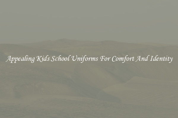 Appealing Kids School Uniforms For Comfort And Identity