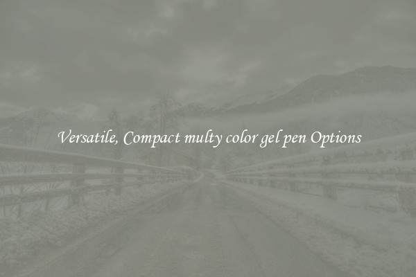 Versatile, Compact multy color gel pen Options
