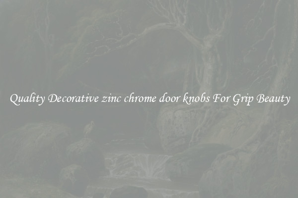 Quality Decorative zinc chrome door knobs For Grip Beauty
