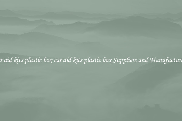 car aid kits plastic box car aid kits plastic box Suppliers and Manufacturers