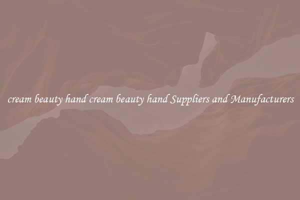 cream beauty hand cream beauty hand Suppliers and Manufacturers