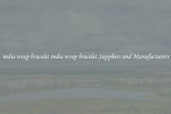 india wrap bracelet india wrap bracelet Suppliers and Manufacturers