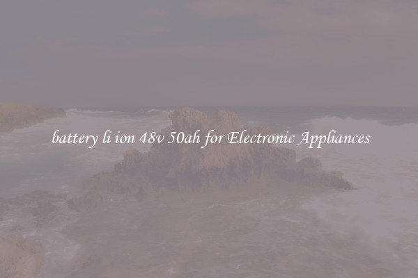 battery li ion 48v 50ah for Electronic Appliances