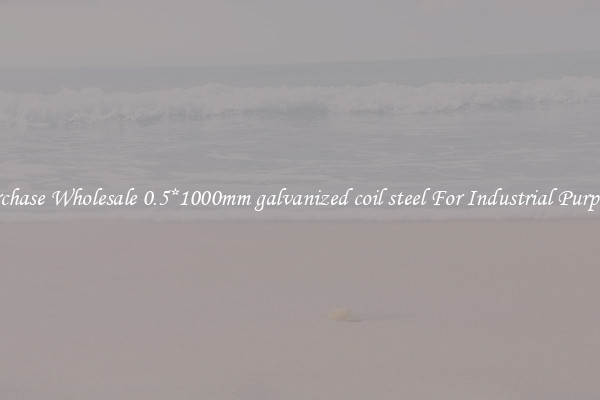 Purchase Wholesale 0.5*1000mm galvanized coil steel For Industrial Purposes