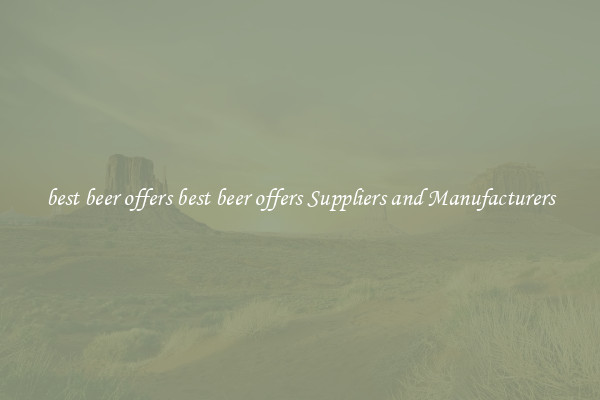 best beer offers best beer offers Suppliers and Manufacturers