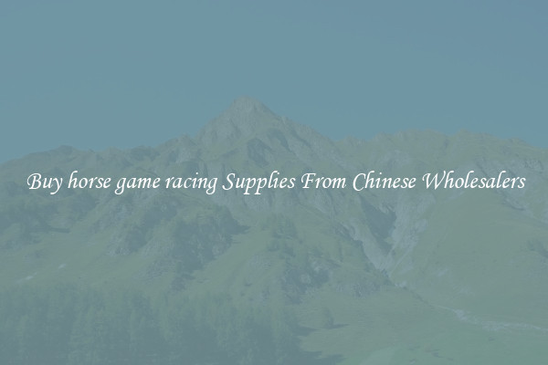 Buy horse game racing Supplies From Chinese Wholesalers