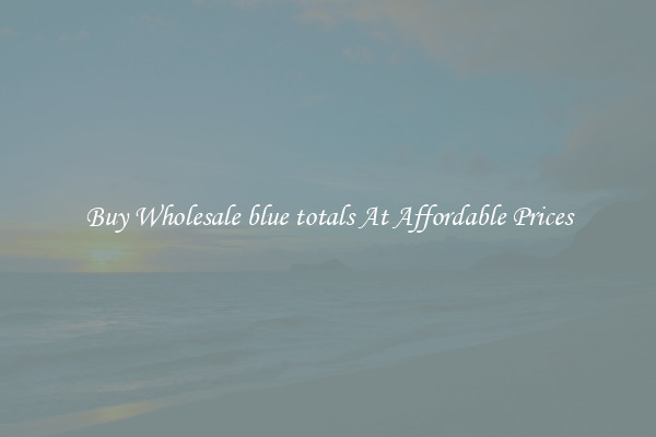 Buy Wholesale blue totals At Affordable Prices