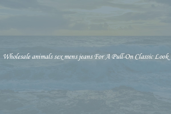 Wholesale animals sex mens jeans For A Pull-On Classic Look