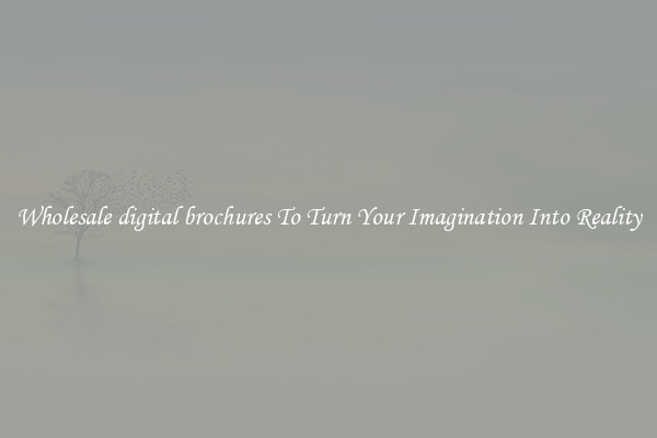 Wholesale digital brochures To Turn Your Imagination Into Reality