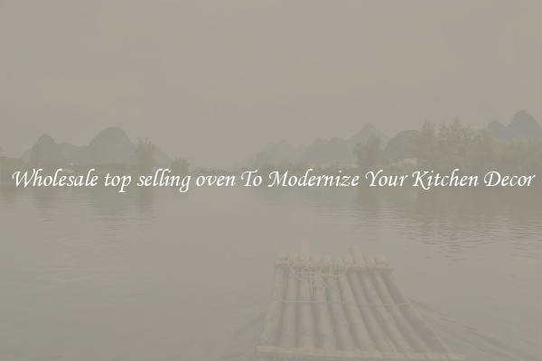 Wholesale top selling oven To Modernize Your Kitchen Decor