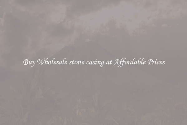 Buy Wholesale stone casing at Affordable Prices