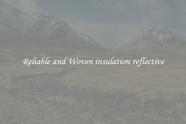 Reliable and Woven insulation reflective