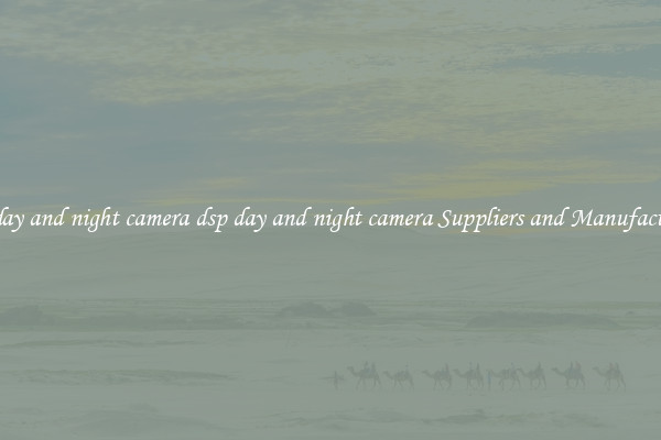 dsp day and night camera dsp day and night camera Suppliers and Manufacturers
