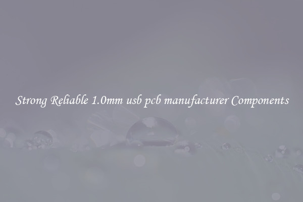 Strong Reliable 1.0mm usb pcb manufacturer Components
