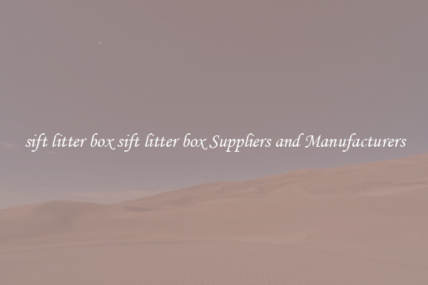 sift litter box sift litter box Suppliers and Manufacturers
