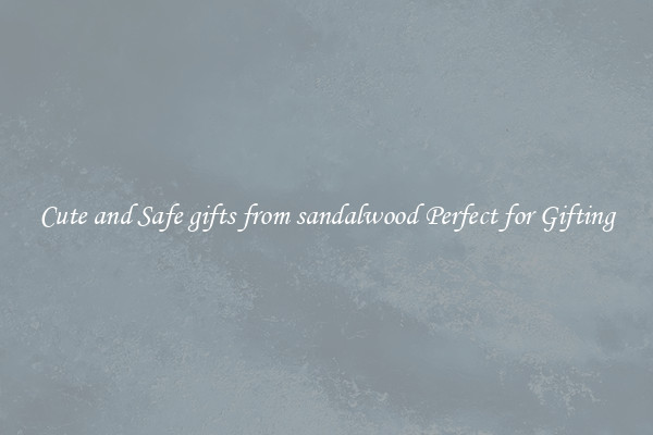 Cute and Safe gifts from sandalwood Perfect for Gifting