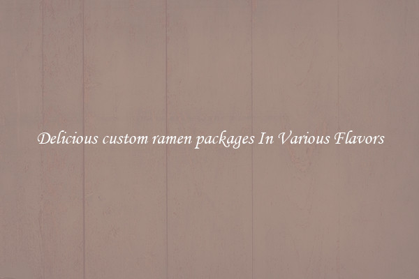 Delicious custom ramen packages In Various Flavors