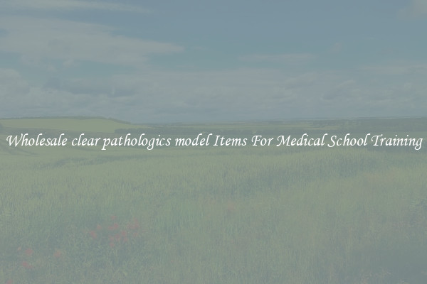 Wholesale clear pathologics model Items For Medical School Training