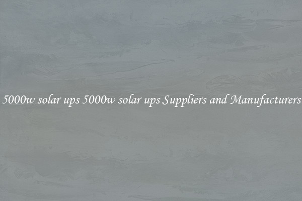 5000w solar ups 5000w solar ups Suppliers and Manufacturers